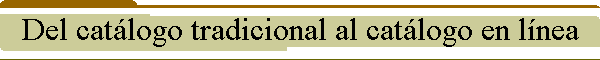 Del catlogo tradicional al catlogo en lnea