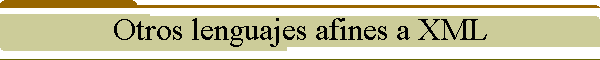 Otros lenguajes afines a XML