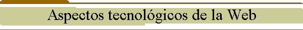 Aspectos tecnolgicos de la Web